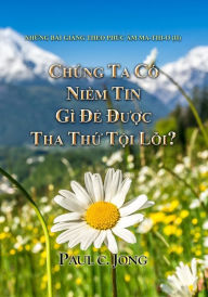 Title: Nhung bai giang theo Phuc am Ma-Thi-o (II) - Chung Ta Co Niem Tin Gi De Duoc Tha Thu Toi Loi?, Author: Paul C. Jong