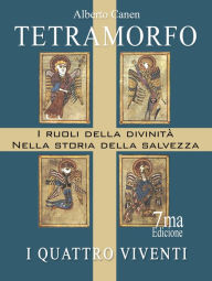 Title: Tetramorfo, I Quattro Viventi dell'Apocalisse, I Ruoli Della Divinità Nella Storia Della Salvezza, Author: Alberto Canen