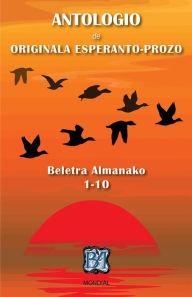 Title: Antologio de Originala Esperanto-Prozo (Beletra Almanako 1 - 10), Author: Various Authors