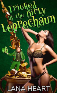 Title: Tricked by the Dirty Leprechaun, Author: Lana Heart