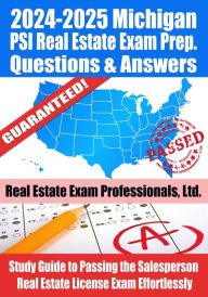 Title: 2024-2025 Michigan PSI Real Estate Exam Prep Questions & Answers: Study Guide to Passing the Salesperson Real Estate License Exam Effortlessly, Author: Real Estate Exam Professionals Ltd.