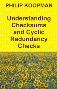 Title: Understanding Checksums and Cyclic Redundancy Checks, Author: Philip Koopman