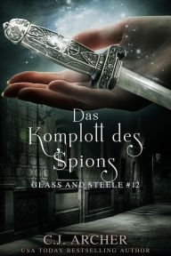 Title: Das Komplott des Spions: Glass and Steele, Author: C. J. Archer