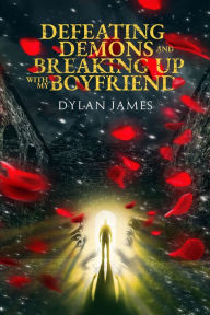 Title: Defeating Demons and Breaking Up With My Boyfriend, Author: Dylan James