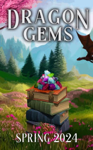 Title: Dragon Gems (Spring 2024), Author: Water Dragon Publishing