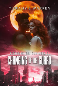 Title: Kissed by the Sun Book 2: Changing of the Guard, Author: Tiffany L. Warren