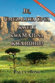 Title: Je, Umezaliwa upya kweli kwa Maji na kwa Roho? [Toleo Jipya Lililorekebishwa], Author: Paul C. Jong