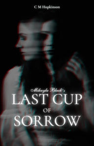 Title: Mikayla Black's Last Cup of Sorrow, Author: C M Hopkinson