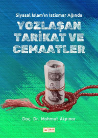 Title: Siyasal Islam'in Istismar Aginda Yozlasan Tarikat ve Cemaatler, Author: Doç. Dr. Mahmut Akpinar