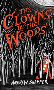 Title: The Clowns in the Woods, Author: Andrew Shaffer