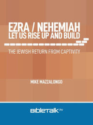 Title: Ezra/Nehemiah: Let Us Rise Up and Build, Author: Mike Mazzalongo