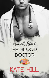 Title: The Blood Doctor (Ancient Blood, #2.5), Author: Kate Hill