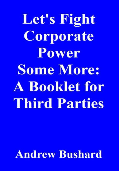 Let's Fight Corporate Power Some More: A Booklet for Third Parties