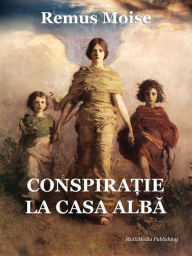 Title: Conspiratie la Casa Alba, Author: Remus Moise