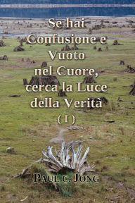 Title: Se hai confusione e vuoto nel cuore, cerca la luce della verità (I), Author: Paul C. Jong