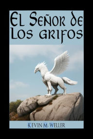 Title: El Señor de los grifos, Author: Kevin M. Weller