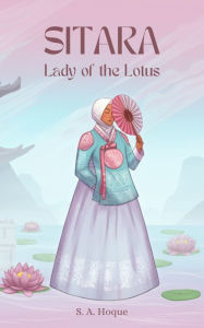 Title: Sitara, Lady of the Lotus, Author: S. A. Hoque