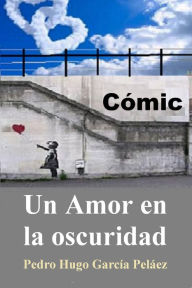 Title: Un Amor en la oscuridad (Cómic), Author: Pedro Hugo García Peláez