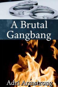 Title: A Brutal Gangbang, Author: Adri Armstrong