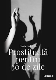 Title: Prostituata pentru 30 de zile, Author: Paula Ficleanu