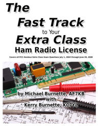 Title: The Fast Track to Your Extra Class Ham Radio License, Author: Michael Burnette