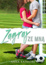 Title: Zagraj Ze Mna, Author: Anna Katmore