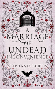 Title: A Marriage of Undead Inconvenience, Author: Stephanie Burgis