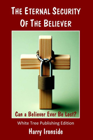 The Eternal Security of the Believer: Can a Believer Ever Be Lost?