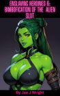 Enslaving Heroines 6: Bimbofication of the Alien Slut