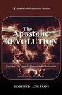 The Apostolic Revolution: Exploring the Apostolic Restoration and Reformation