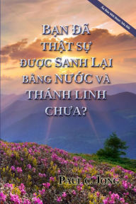 Title: Ban da that su duoc sanh lai bang nuoc va Thanh linh chua? [An Ban Moi Duoc Sua Doi], Author: Paul C. Jong