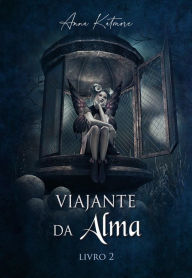 Title: Viajante da Alma, livro 2, Author: Anna Katmore