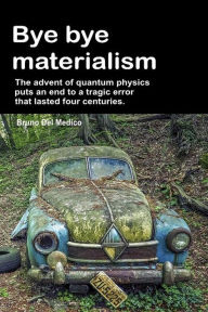 Title: Bye Bye Materialism., Author: Bruno Del Medico