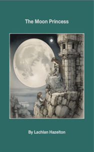 Title: The Moon Princess, Author: Lachlan Hazelton