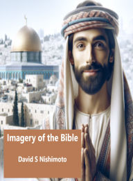 Title: Imagery of the Bible (Faith in Christ, #4), Author: David Nishimoto