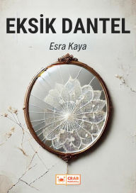 Title: Eksik Dantel, Author: Esra Kaya