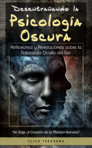 Title: Desentrañando la Psicología Oscura, Author: Ylich Tarazona