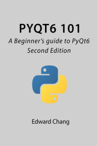 Title: PyQt6 101: A Beginner's guide to PyQt6, Author: Edward Chang