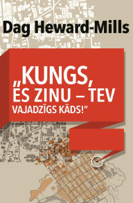 Title: Kungs, Es Zinu: Tev Vajadzigs Kads, Author: Dag Heward-Mills