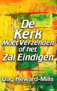 Title: De Kerk Moet Zenden of Het Zal Eindigen, Author: Dag Heward-Mills