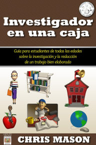 Title: Investigador en una caja: Guía para estudiantes de todas las edades sobre la investigación y la redacción de un trabajo bien elabor, Author: Chris Mason