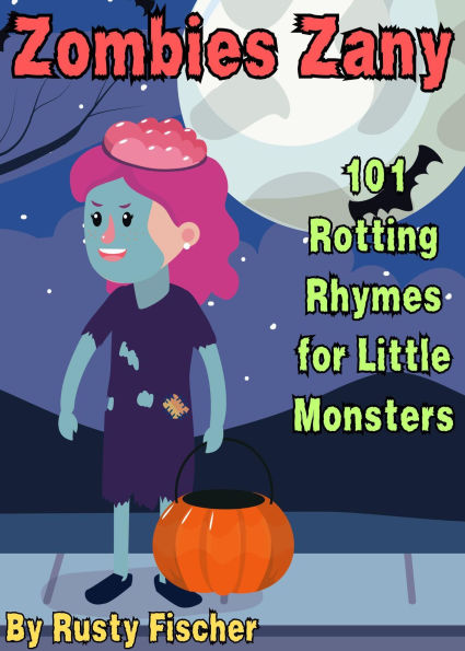 Zombies Zany: 101 Rotting Rhymes for Little Monsters (The October Crew: Haunting Holiday Rhymes for Little Monsters, #7)