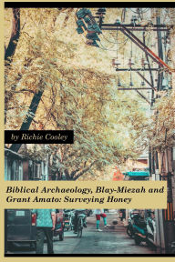 Title: Biblical Archaeology, Blay-Miezah and Grant Amato: Surveying Honey, Author: Richie Cooley
