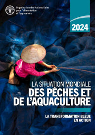 Title: La Situation mondiale des peches et de l'aquaculture 2024: La transformation bleue en action, Author: Organisation des Nations Unies pour l'alimentation et l'agriculture