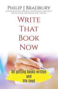 Title: Write That Book Now, Author: Philip J Bradbury