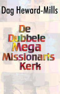 Title: De dubbele mega Missionaris Kerk, Author: Dag Heward-Mills