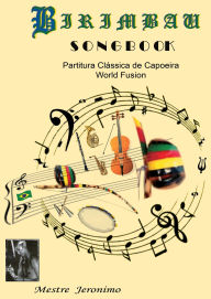 Title: Birimbau Songbook Partitura Clássica de Capoeira World Fusion, Author: Mestre Jeronimo