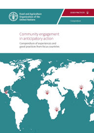 Title: Community Engagement in Anticipatory Action: Compendium of Experiences and Good Practices from Focus Countries, Author: Food and Agriculture Organization of the United Nations