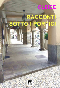Title: Racconti sotto i portici, Author: Cleide