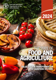 Title: The State of Food and Agriculture 2024: Value-Driven Transformation of Agrifood Systems, Author: Food and Agriculture Organization of the United Nations